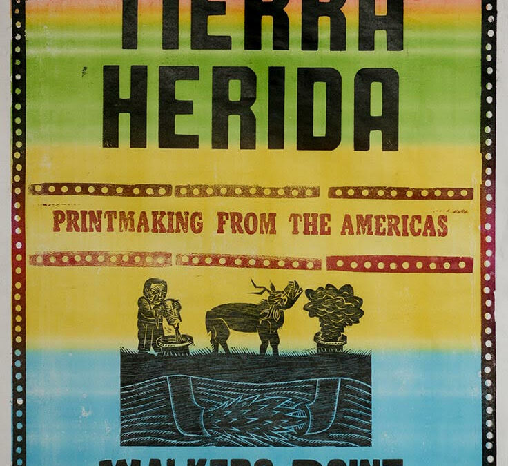 Tierra Herida/Wounded Earth: Printmaking from the Americas